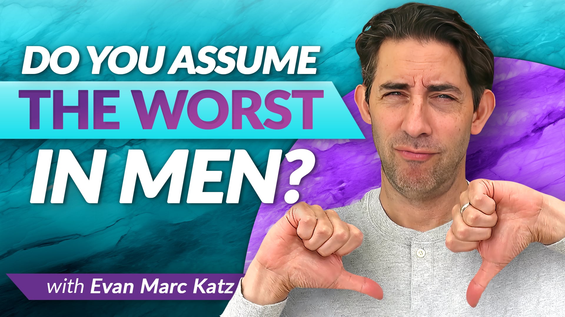 Do You Assume The Worst In Men Evan Marc Katz 0541